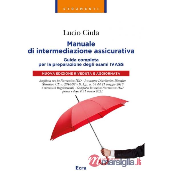 Manuale di intermediazione assicurativa. Guida completa alla preparazione degli esami Ivass 2023