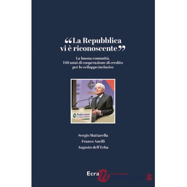 Repubblica vi è riconoscente». La buona comunità. 140 anni di cooperazione di credito per lo sviluppo inclusivo («La)