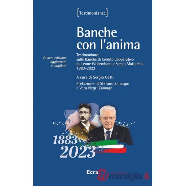 Banche con l'anima. Testimonianze sulle banche di credito cooperativo da Wollemborg a Yunus (1883-2008). Nuova ediz.