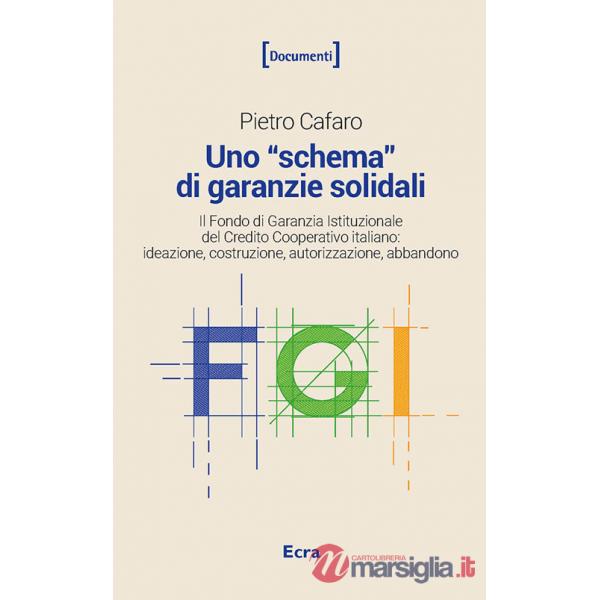«schema» di garanzie solidali. Il Fondo di Garanzia Istituzionale del Credito Cooperativo italiano. Ideazione, costruzione, auto