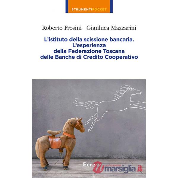 Istituto della scissione bancaria. L'esperienza della Federazione Toscana delle Banche di Credito Cooperativo (L')