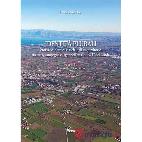 Identità plurali. Storia economica e sociale di un territorio tra città, campagna e lago, nell'area di BCC del Garda. Nuova ediz
