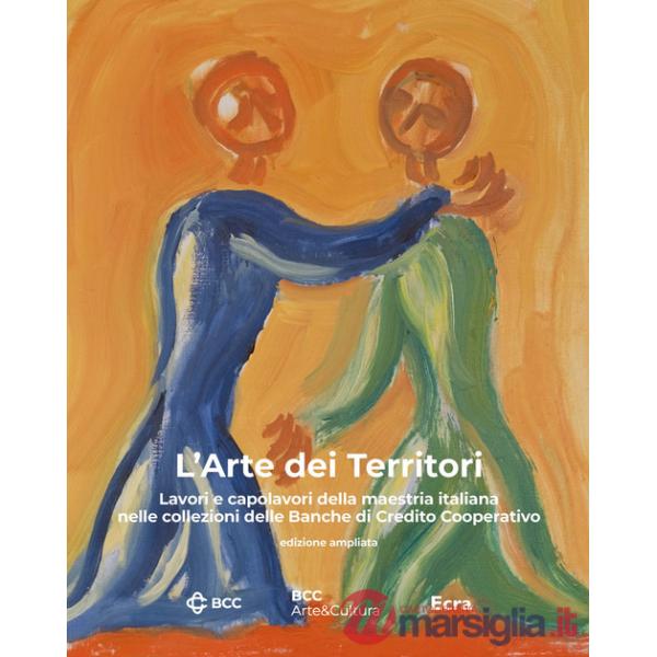 Arte dei territori. Lavori e capolavori della maestria italiana nelle collezioni delle Banche di Credito Cooperativo (L')
