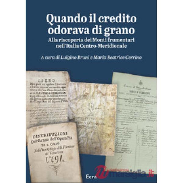 Quando il credito odorava di grano. Alla riscoperta dei Monti frumentari nell'Italia Centro-Meridionale