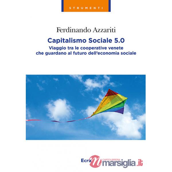Capitalismo sociale 5.0. Viaggio tra le cooperative venete che guardano al futuro dell'economia sociale. Nuova ediz.