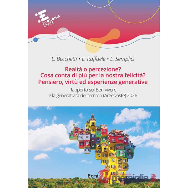 Realtà o percezione? Cosa conta di più per la nostra felicità? Pensiero, virtù ed esperienze generative. Rapporto sul ben-vivere