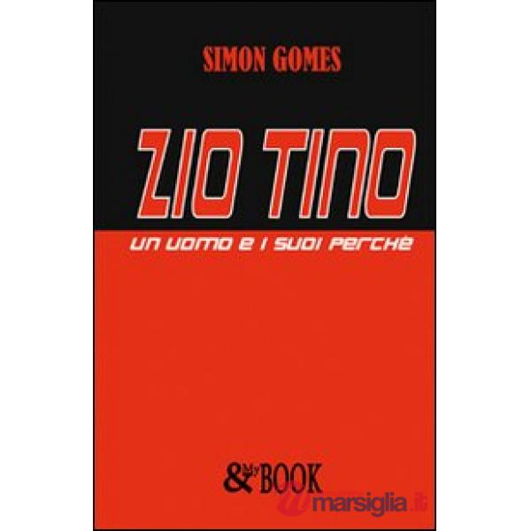 Zio Tino. Un uomo e i suoi perché