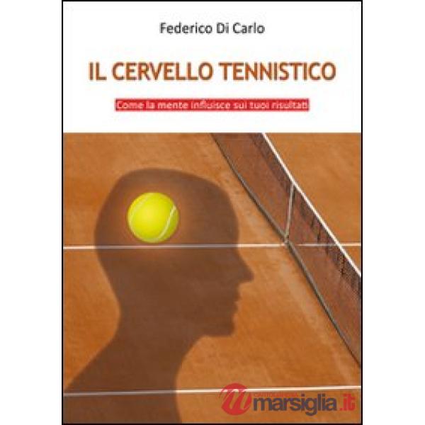 Cervello tennistico. Come la mente influisce sui tuoi risultati (Il)