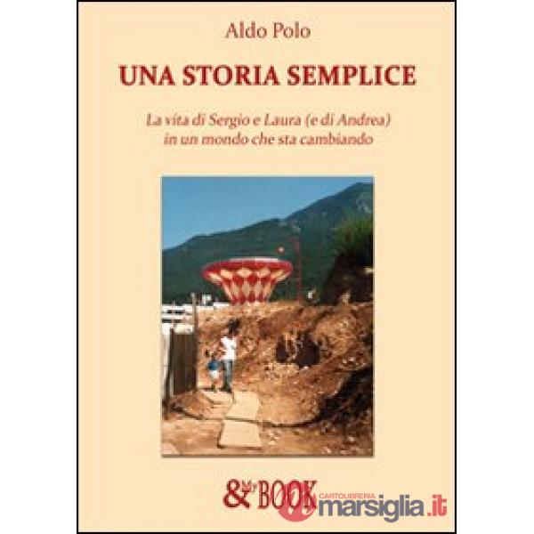 Storia semplice. La vita di Sergio e Laura (e di Andrea) in un mondo che sta cambiando (Una)