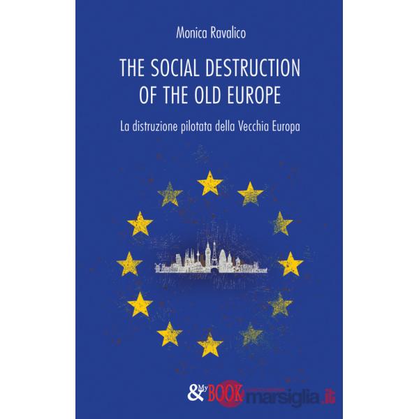 Social destruction of the old Europe. La distruzione pilotata della Vecchia Europa (The)