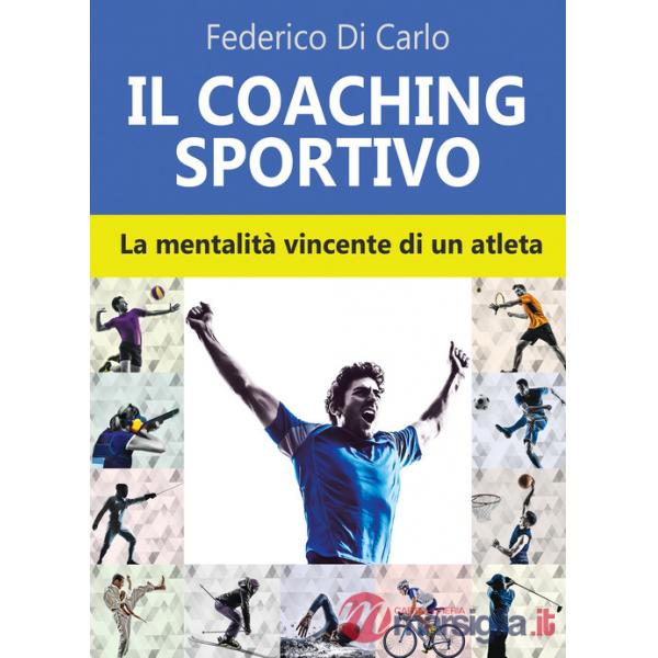 Coaching sportivo. La mentalità vincente di un atleta (Il)