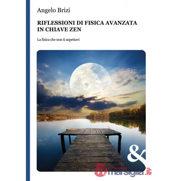 Riflessioni di fisica avanzata in chiave zen. La fisica che non ti aspettavi