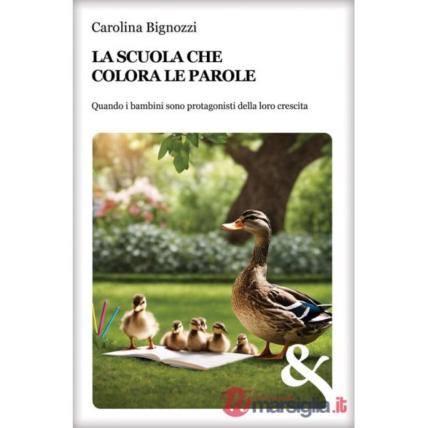 Scuola che colora le parole. Quando i bambini sono protagonisti della loro crescita (La)