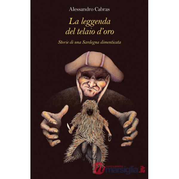 Leggenda del telaio d'oro. Storie di una Sardegna dimenticata (La)
