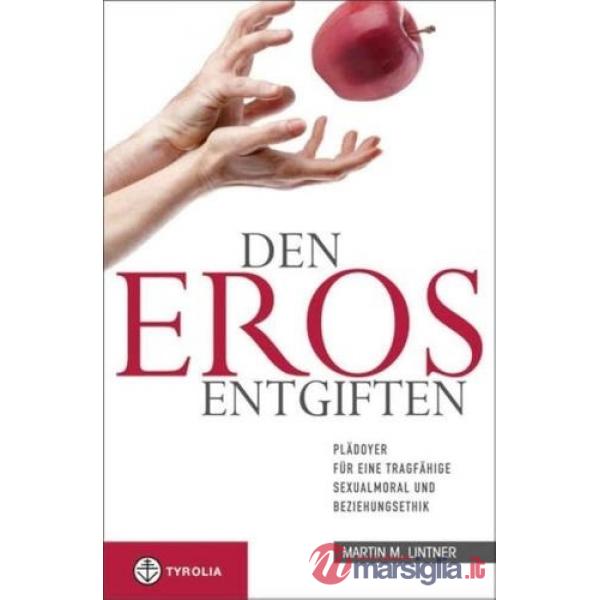 Den Eros entgiften. Plädoyer für eine tragfähige sexualmoral beziehungsethik