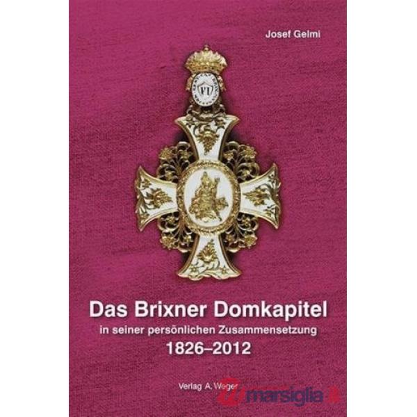 Das Brixner Domkapitel in seiner persönlichen Zusammensetzung 1826-2012