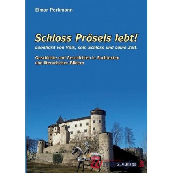 Schloss Proösels lebt! Leonhard von Völs, sein Schloss und seine Zeit
