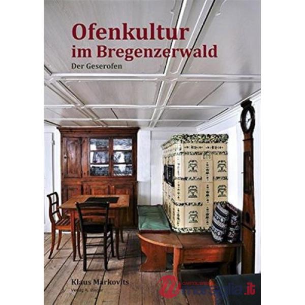 Ofenkultur im Bregenzerwald. Der Geserofen