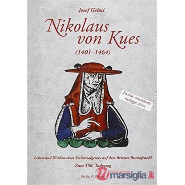 Nikolaus von Kues (1401-1464). Leben und Wirken eines Universalgenies auf dem Brixner Bischofsstuhl