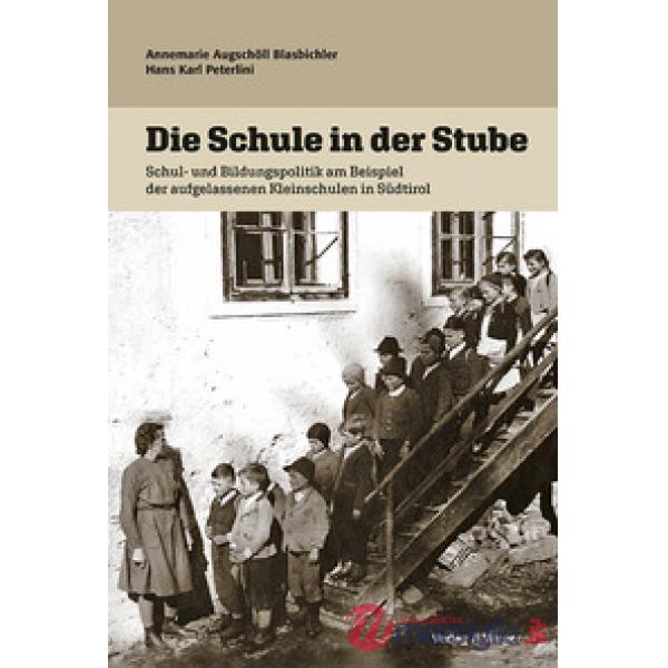 Die Schule in der stube. Schul und bildungspolitik am beispiel der aufgelassenen kleinschulen in Südtirol