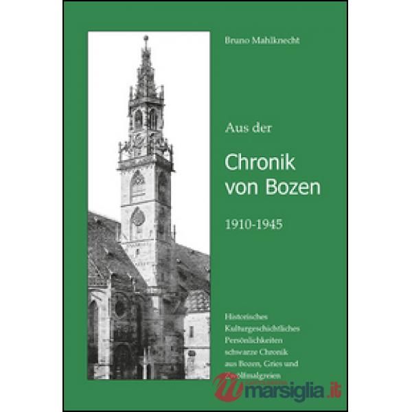 Aus der Chronik von Bozen (1910-1945). Historisches, Kulturgeschichtliches, Persönlichkeiten, schwarze Chronik aus Bozen, Gries 