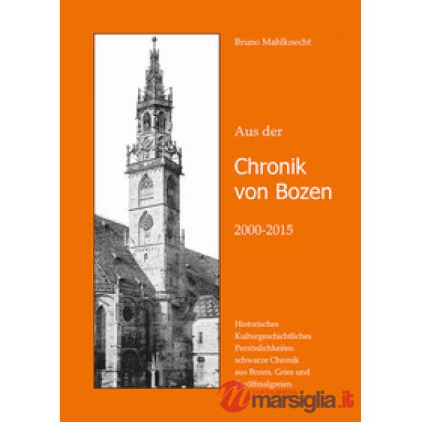 Aus der Chronik von Bozen (2000-2015). Historisches, Kulturgeschichtliches, Persönlichkeiten, schwarze Chronik aus Bozen, Gries 