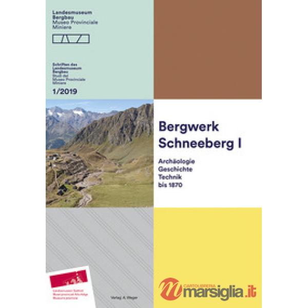 Bergwerk Schneeberg. Archäologie, geschichte, technik bis 1870. Schriften des Landesmuseum Bergbau