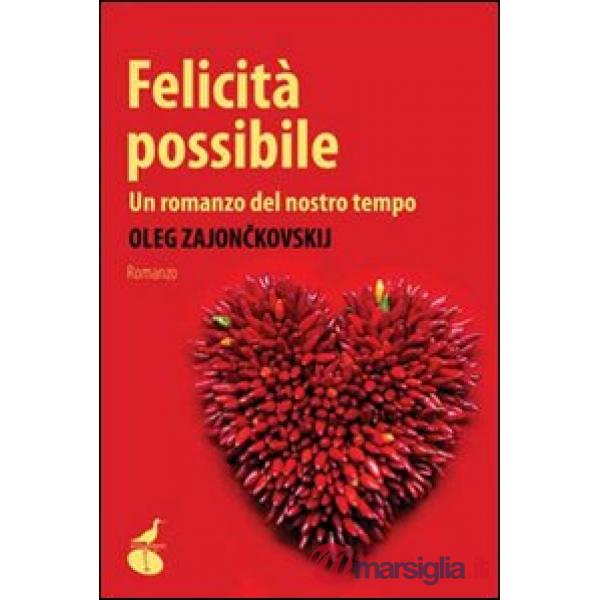 Felicità possibile. Un romanzo del nostro tempo
