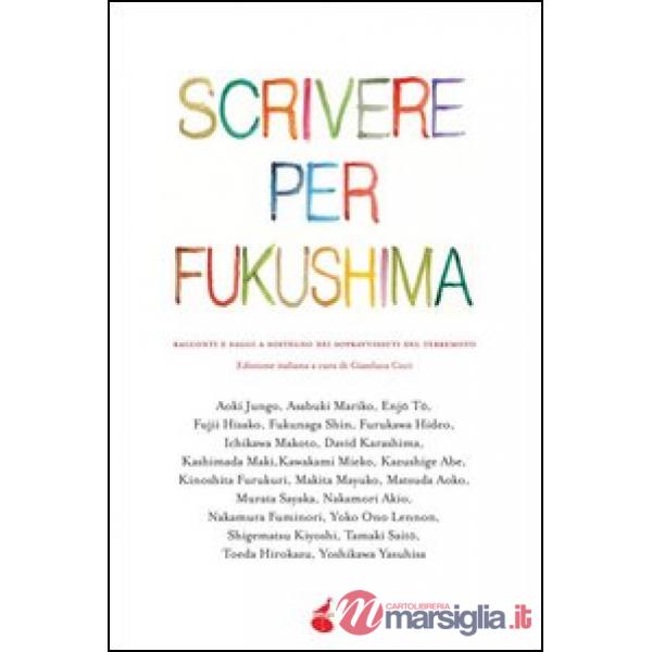 Scrivere per Fukushima. Racconti e saggi a sostegno dei sopravvissuti del terrem