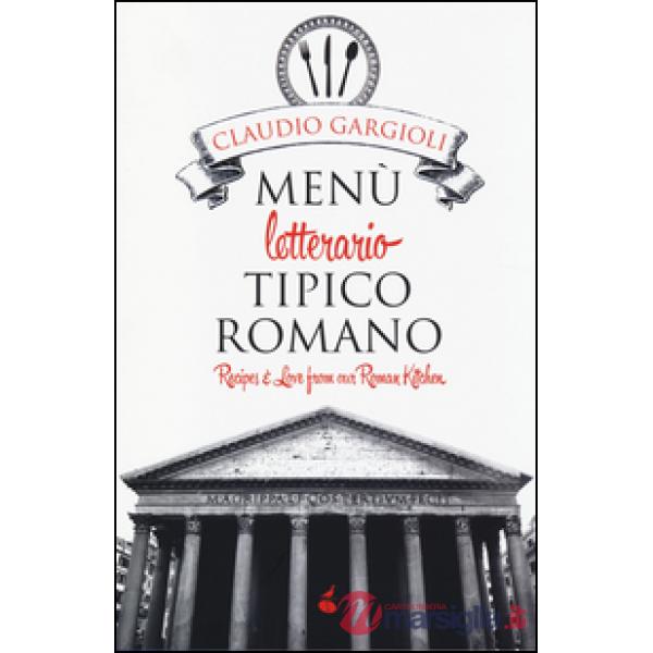 Menù letterario tipico romano. Recipes & love from our roman kitchen. Ediz. bili