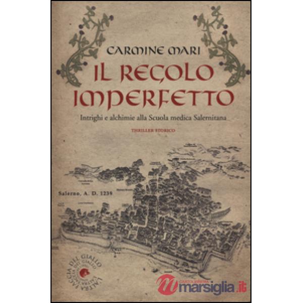 Regolo imperfetto. Intrighi e alchimie alla Scuola medica Salernitana (Il)