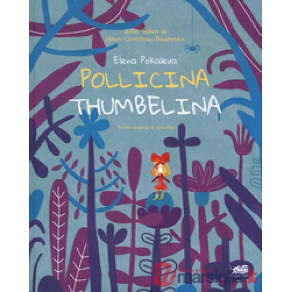 Pollicina-Thumbelina. Testo inglese a fronte. Ediz. a colori