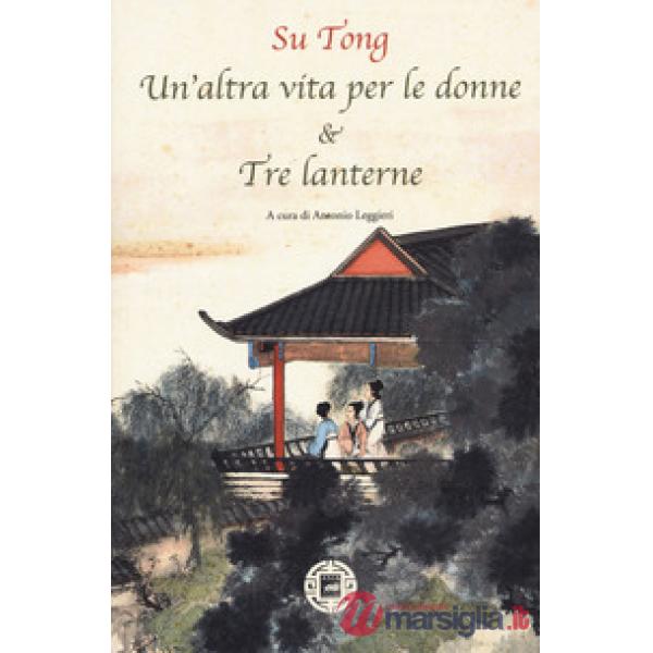 Altra vita per le donne & Tre lanterne (Un')