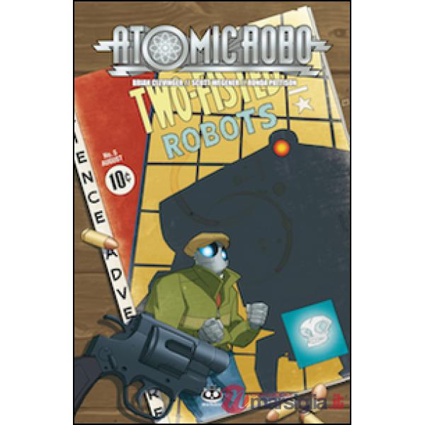 Atomic Robo. Vol. 5: Atomic Robo e l'arte letale della scienza
