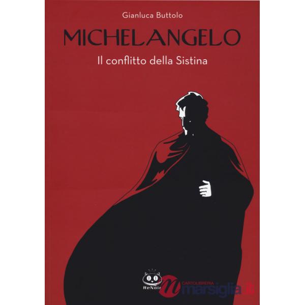 Michelangelo. Il conflitto della Sistina. Nuova ediz.