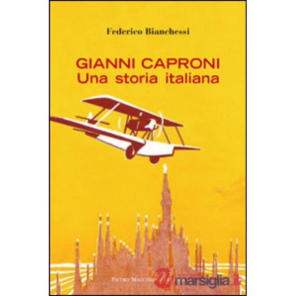 Gianni Caproni. Una storia italiana