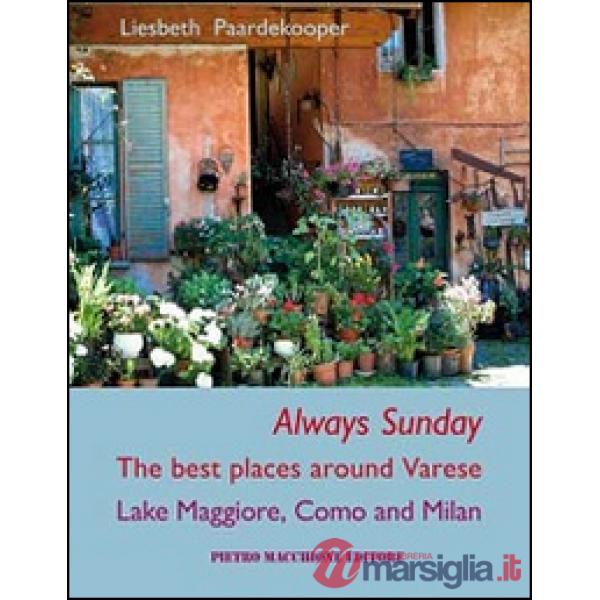 Always sunday. The best places around Varese lake Maggiore, Como and Milan