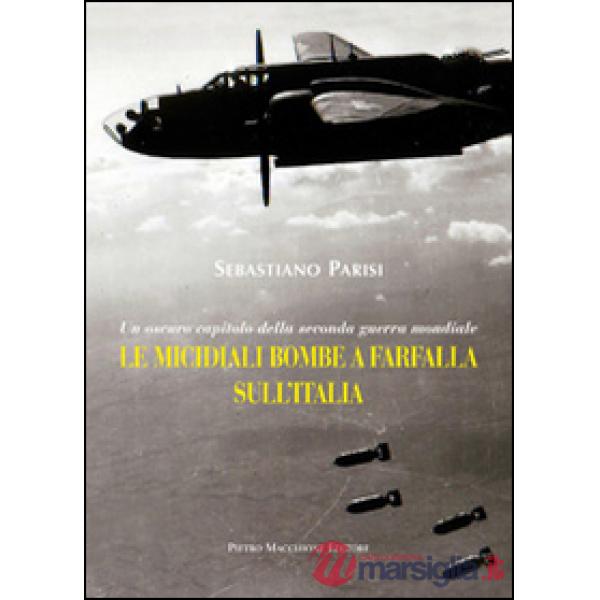 Micidiali bombe a farfalla sull'Italia. Un oscuro capitolo della seconda guerra mondiale (Le)