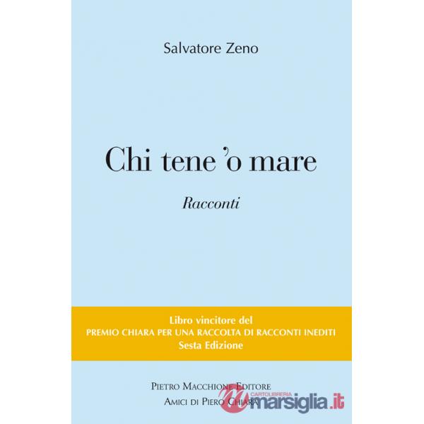 Chi tene 'o mare. Vincitori del premio Chiara, sezione inediti. 6ª edizione