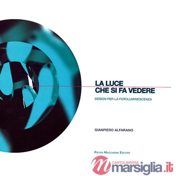 Luce che si fa vedere. Design per la fotoluminiscenza. Ediz. illustrata (La)