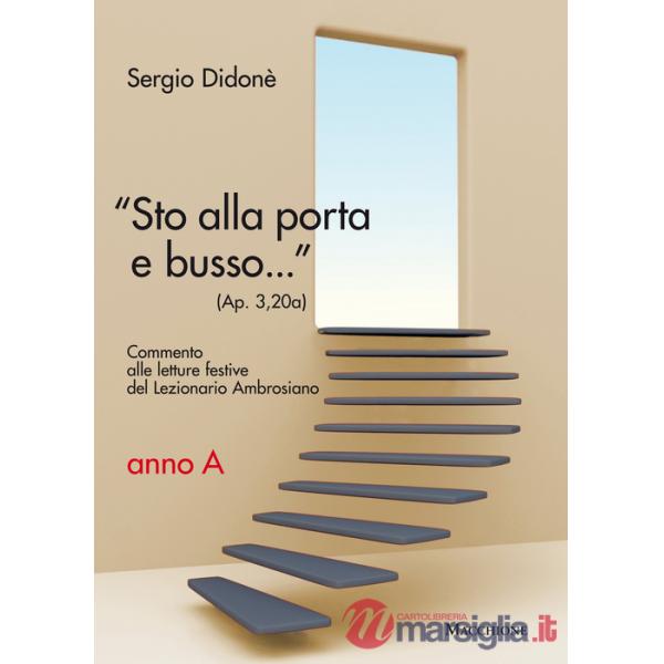 «Sto alla porta e busso...» (Ap. 3,20a). Commento alle letture festive del Lezionario Ambrosiano. Anno A