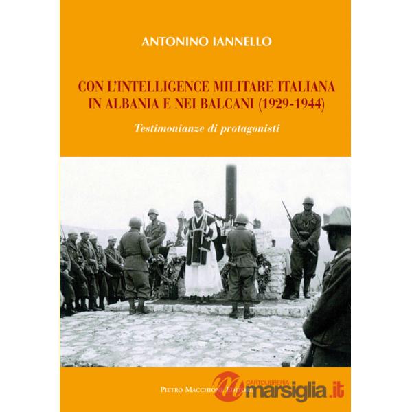 Con l'intelligence militare italiana in Albania e nei Balcani (1929-1944)