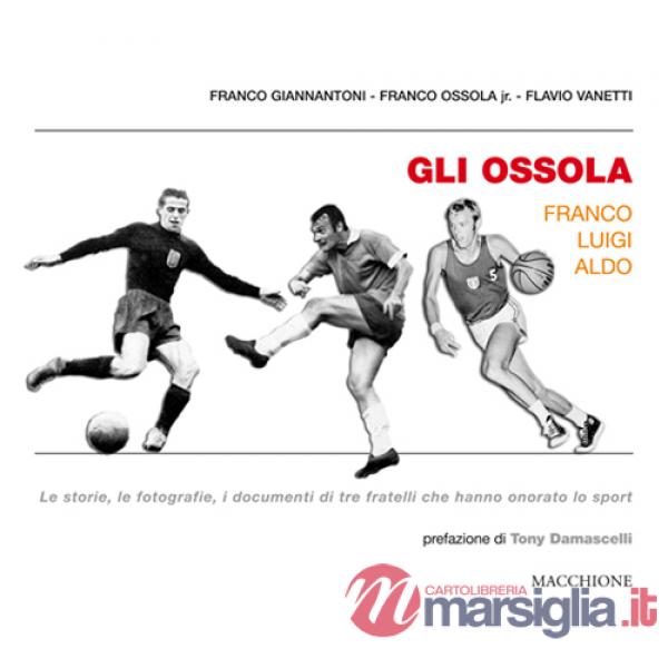 Ossola: Franco Luigi Aldo. Le storie, le fotografie, i documenti di tre fratelli che hanno onorato lo sport (Gli)