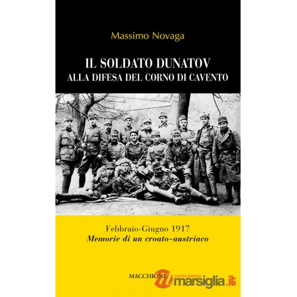 Soldato Dunatov alla difesa del corno di Cavento. Febbraio-Giugno 1917. Memorie di un croato-austriaco (Il)