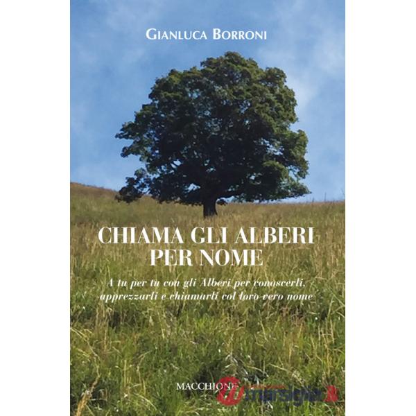 Chiama gli alberi per nome. A tu per tu con gli alberi per conoscerli, apprezzarli e chiamarli col loro vero nome