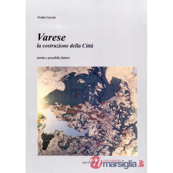 Varese. La costruzione della città. Storia e possibile futuro