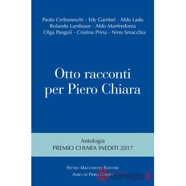 Otto racconti per Piero Chiara. Antologia «Premio Chiara» inediti 2017