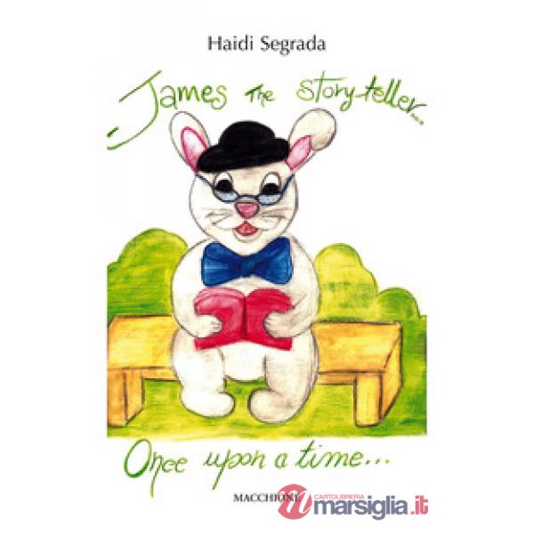 James the storyteller. Once upon a time. Ediz. italiana e inglese