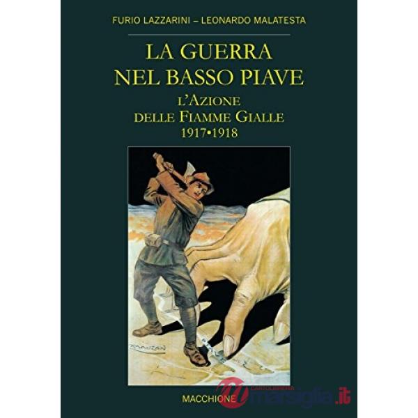 Guerra nel Basso Piave. L'azione delle Fiamme Gialle (1917-1918) (La)
