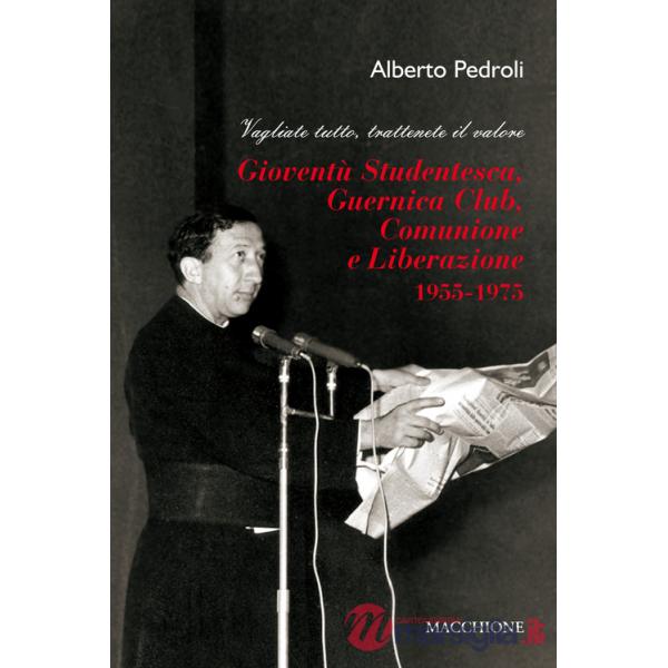 Gioventù Studentesca, Guernica Club, Comunione e Liberazione (1955-1975). Vagliate tutto, trattenete il valore